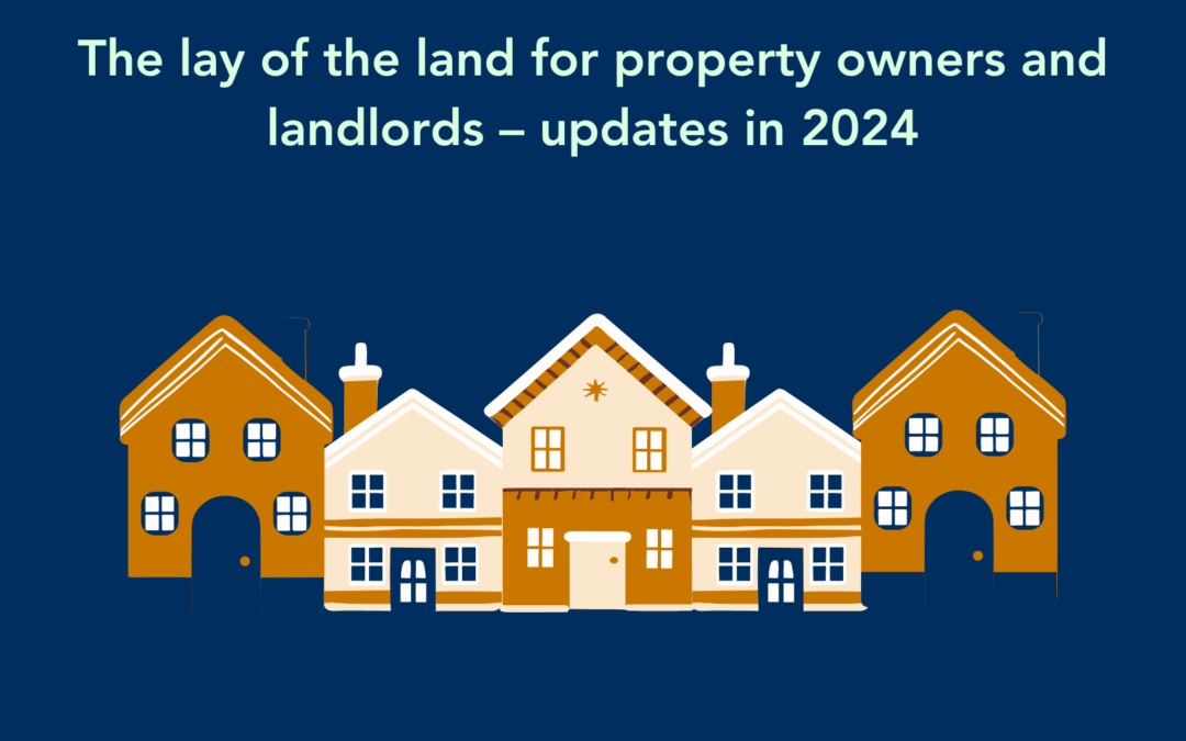 The lay of the land for property owners and landlords – updates in 2024