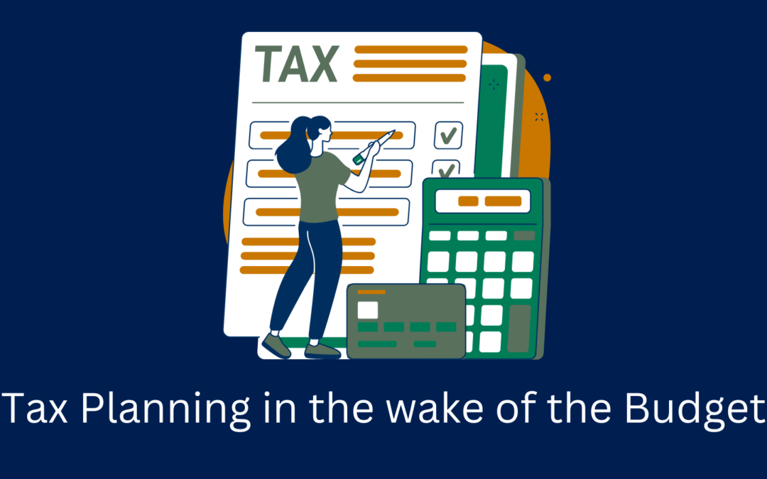 Tax Planning in the wake of the Budget